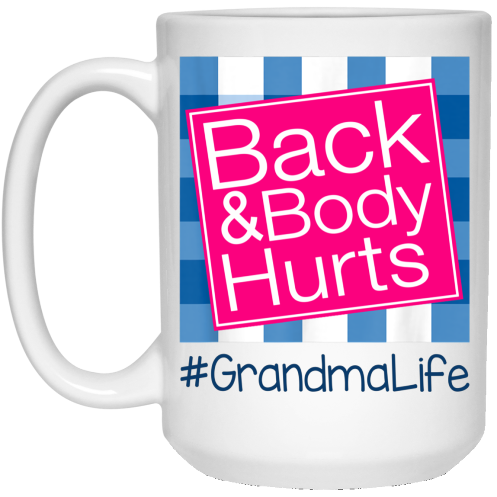 Back And Body Hurts Grandma Life Funny Mother’s Day Gifts Mug