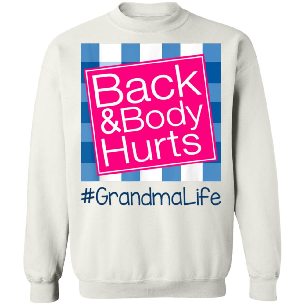 Back And Body Hurts Grandma Life Funny Mother’s Day Gifts Shirt