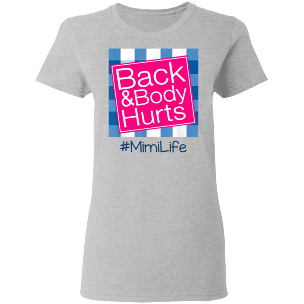 Back And Body Hurts Mimi Life Funny Mother’s Day Gifts Shirt