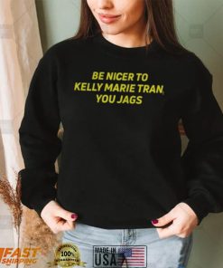 Be Nicer To Kelly Marie Tran You Jags shirt