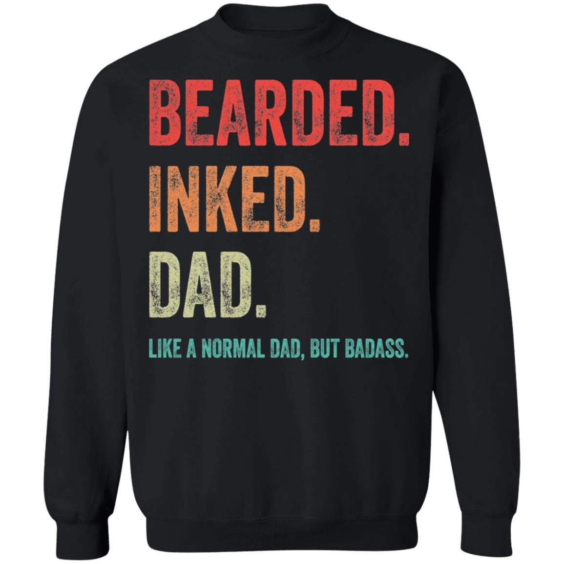 Bearded inked Dad like a normal dad but Badass shirt