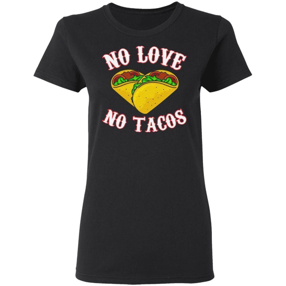 No Love No Tacos T-shirt