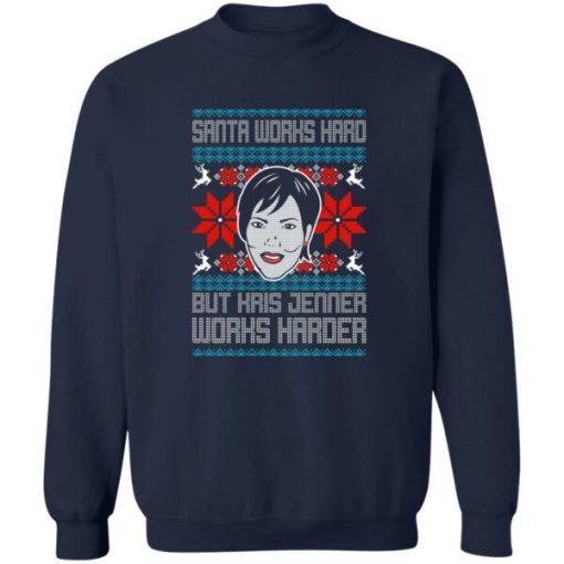 Santa Works Hard But Kris Jenner Works Harder Christmas Sweater