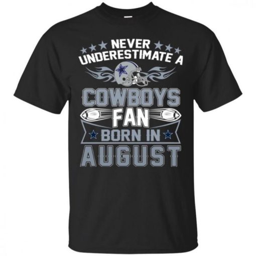 DALLAS COWBOYS Never Underestimate A Fan Born In AUGUST shirt