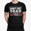 Don’t Get Dead Shirt – Dan Bongino Show Conservative Tee