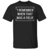 Nostalgic Rural Life T-Shirt – I Remember When That Was a Field