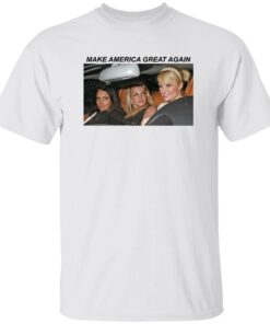 Paris Hilton Lindsay Lohan Britney Spears Make America Great Again Shirt