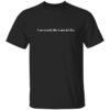 I Am Exactly Like Lana Del Ray Shirt