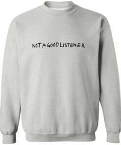 Not A Good Listener Shirt