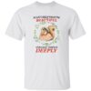 I Can’t Help That I’m Beautiful and Feel Things Deeply Shirt