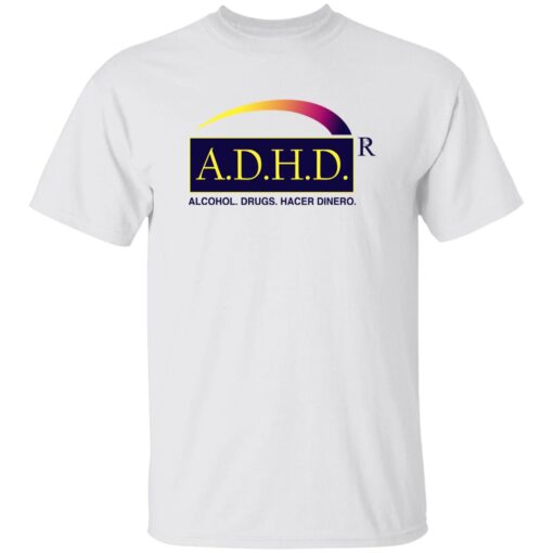 ADHD Alcohol Drugs Hacer Dinero Shirt