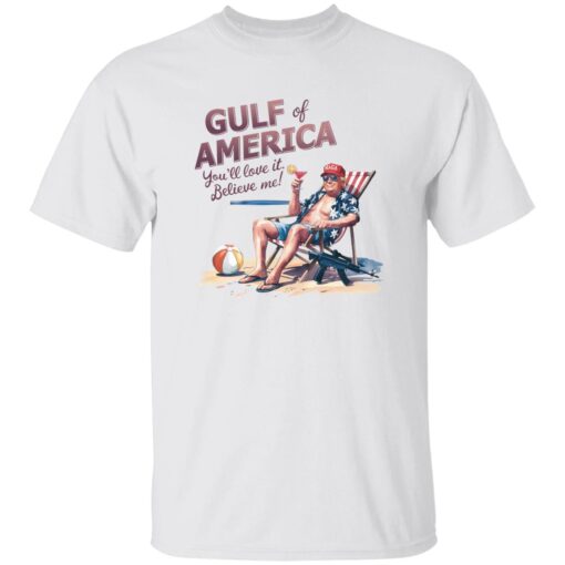 Donald Trump Trump Gulf Of America You’ll Love It Believe Me Shirt