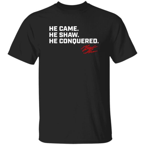 Matt Shaw He Came He Shaw He Conquered Shirt
