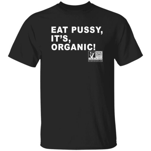 Eat Pussy It’s Organic Non GMO Project Verified Shirt
