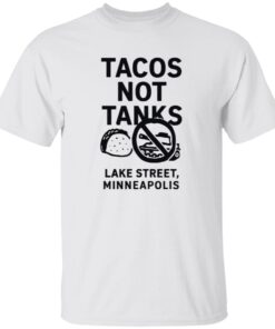 Tacos Not Tanks Lake Street Minneapolis Shirt