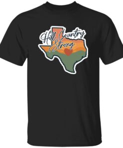Texas Hill Country Strong Shirt