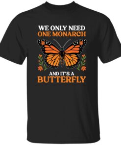 Retro We Only Need One Monarch And It’s A Butterfly Shirt