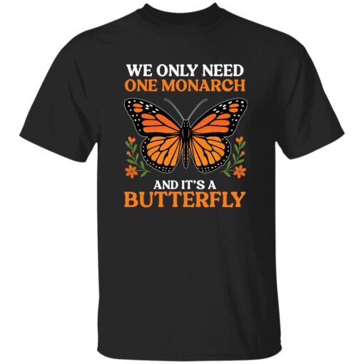 Retro We Only Need One Monarch And It’s A Butterfly Shirt