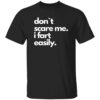 Don’t Scare Me I Fart Easily Shirt
