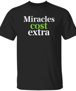 Miracles Cost Extra Shirt