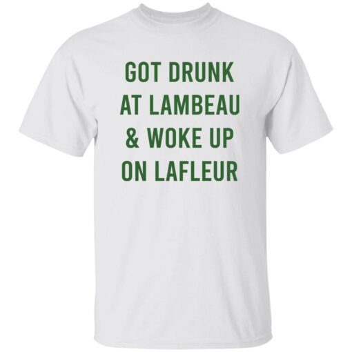 Got Drunk At Lambeau and Woke Up On Lafleur Shirt