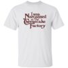 I Was Narcanned At The Dessert Factory Shirt