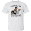 I Must Be A Vet The Way I’m Putting Down These Dogs Shirt
