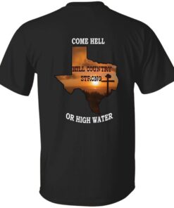 Texas Strong Come Hell Or High Water Hill Country Print Two Sided Shirt