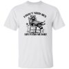 I Don’t Need Sex Life Fucks Me Daily Racoon Shirt