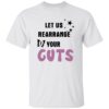 Let Us Rearrange Your Guts Shirt