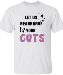 Let Us Rearrange Your Guts Shirt
