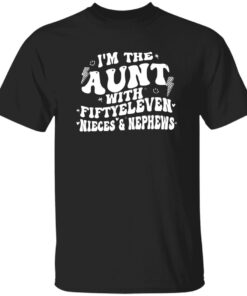 I’m The Aunt With Fiftyeleven Nieces And Nephews Shirt