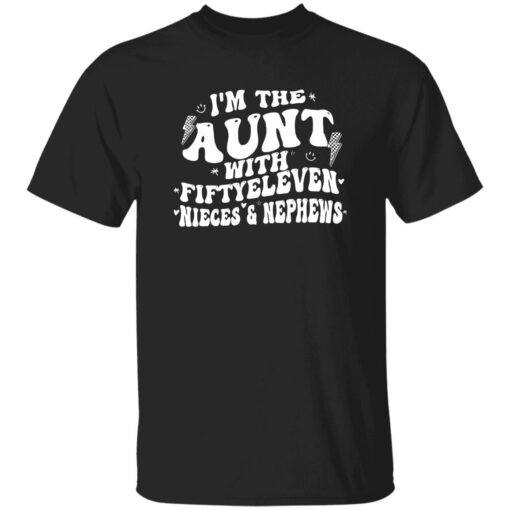 I’m The Aunt With Fiftyeleven Nieces And Nephews Shirt