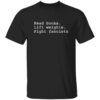 Read Books Lift Weights Fight Fascists Shirt