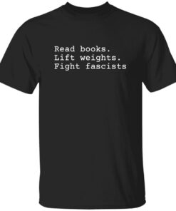 Read Books Lift Weights Fight Fascists Shirt