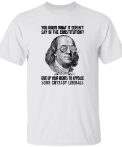 Franklin You Know What It Doesn’t Say In The Constitution Shirt