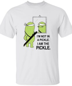 I’m Not in A Pickle I Am The Pickle Shirt