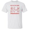 We On The Same Freakuency Shirt