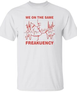 We On The Same Freakuency Shirt