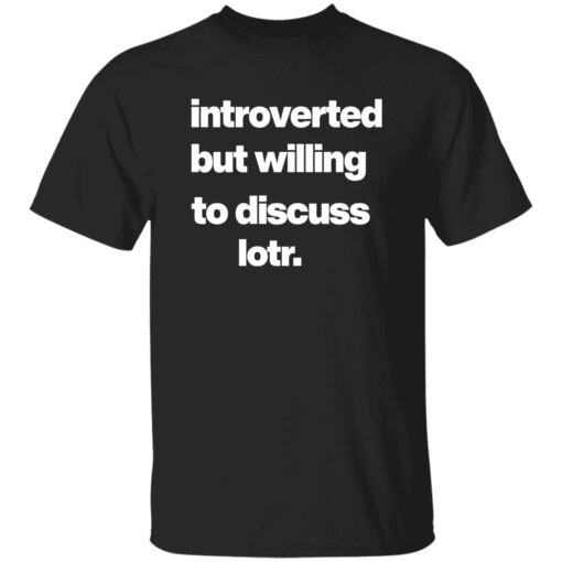 Introverted But Willing To Discuss Lotr Shirt