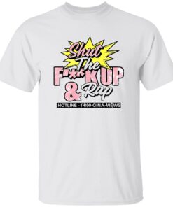 Gina Views Shut The F*ck Up And Rap Shirt