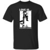 Love Is Doing Whatever Is Necessary Shirt