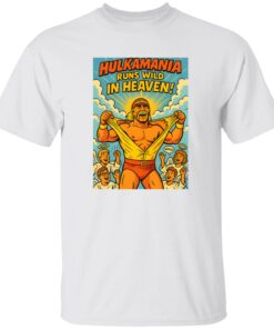 Hulkamania Runs Wild In Heaven Shirt