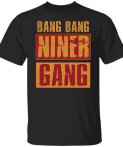 Bang bang niner gang shirt