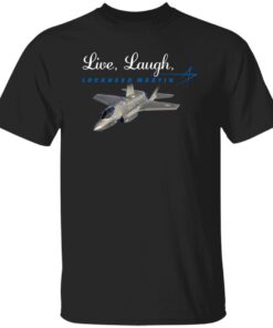 Live Laugh Lockheed Martin Shirt