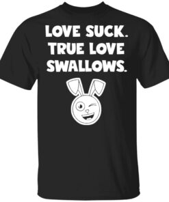 Rabbit love suck true love swallows shirt