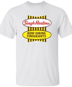 Singh Hortons Now Hiring Timigrants Shirt
