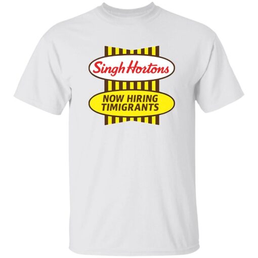 Singh Hortons Now Hiring Timigrants Shirt