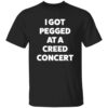Sam Ramsdell I Got Pegged At A Creed Concert Shirt