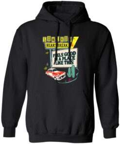 Somehow Heartbreak Feels Good In A Place Like This T-Shirt